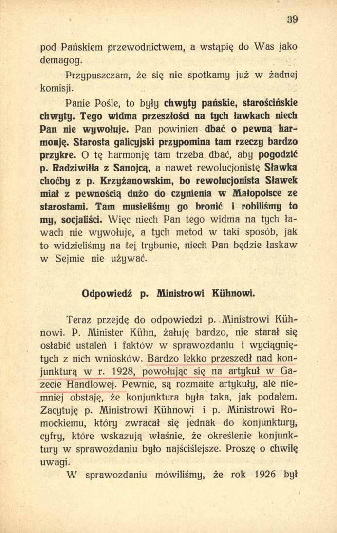 39 pod Pańskiem przewodnictwem, a wstąpię do Was jako demagog. Przypuszczam, że się nie spotkamy już w żadnej komisji. Panie Pośle, to były chwyty pańskie, starościńskie chwyty.