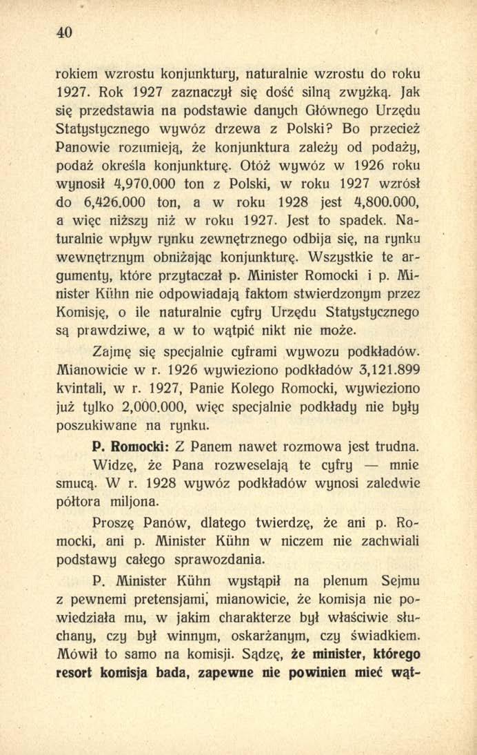 40 rokiem wzrostu konjunktury, naturalnie wzrostu do roku 1927. Rok 1927 zaznaczył się dość silną zwyżką. Jak się przedstawia na podstawie danych Głównego Urzędu Statystycznego wywóz drzewa z Polski?