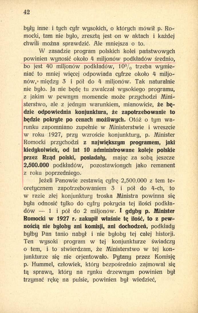 42 były inne i tych cyfr wysokich, o których mówił p. Romocki, tam nie było, zresztą jest on w aktach i każdej chwili można sprawdzić. Ale mniejsza o to.