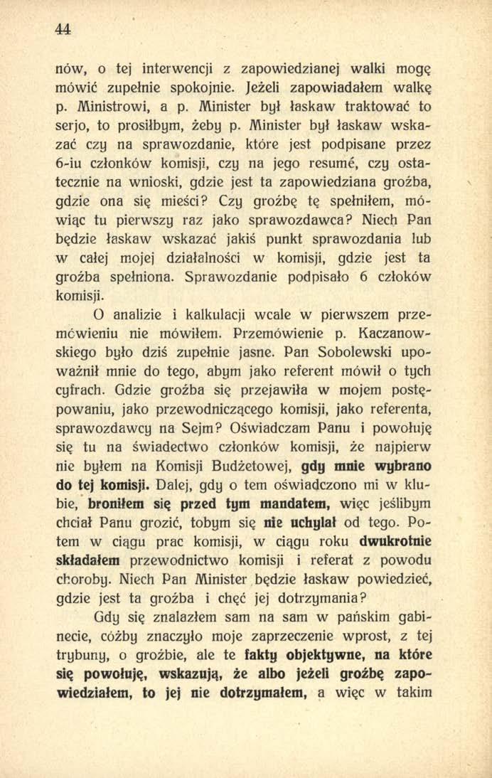 44 nów, o tej interwencji z zapowiedzianej walki mogę mówić zupełnie spokojnie. Jeżeli zapowiadałem walkę p. Ministrowi, a p. Minister był łaskaw traktować to serjo, to prosiłbym, żeby p.