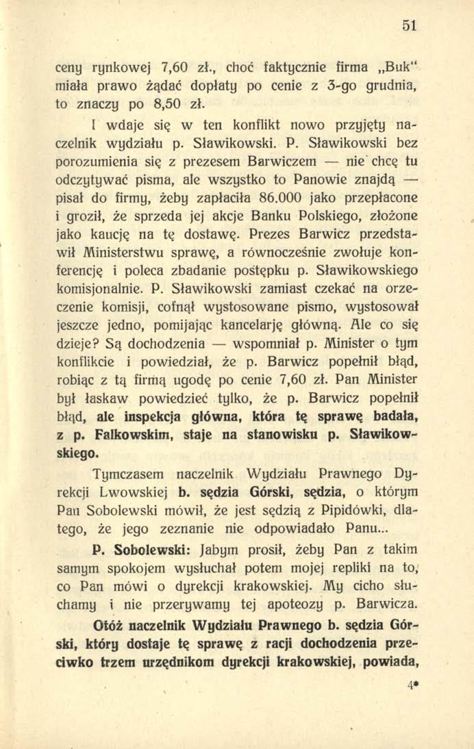 51 ceny rynkowej 7,60 zł., choć faktycznie firma Buk miała prawo żądać dopłaty po cenie z 3-go grudnia, to znaczy po 8,50 zł. I wdaje się w ten konflikt nowo przyjęty naczelnik wydziału p.