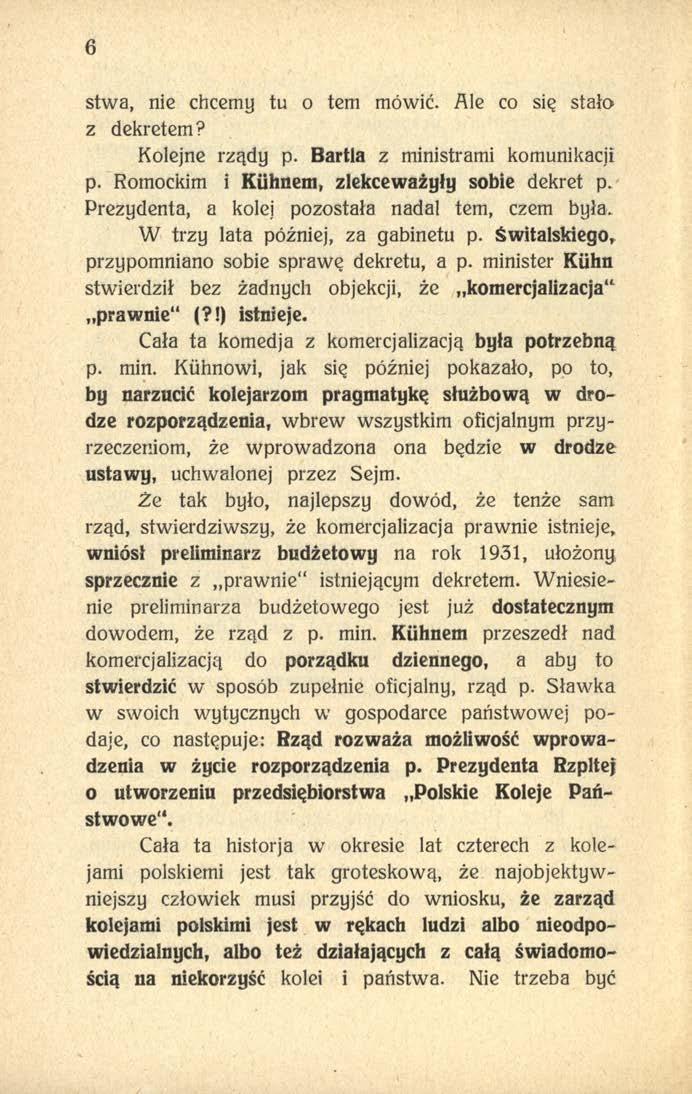 6 stwa, nie chcemy tu o tern mówić. Ale co się stało z dekretem? Kolejne rządy p. Bartla z ministrami komunikacji p. Romockim i Kiihnem, zlekceważyły sobie dekret p.