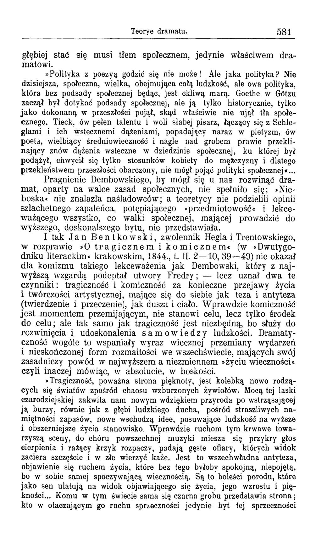 Teorye dramatu. 581 głębiej stać się musi tłem społecznem, jedynie właściwem dramatowi.»polityka z poezyą godzić się nie może! Ale jaka polityka?