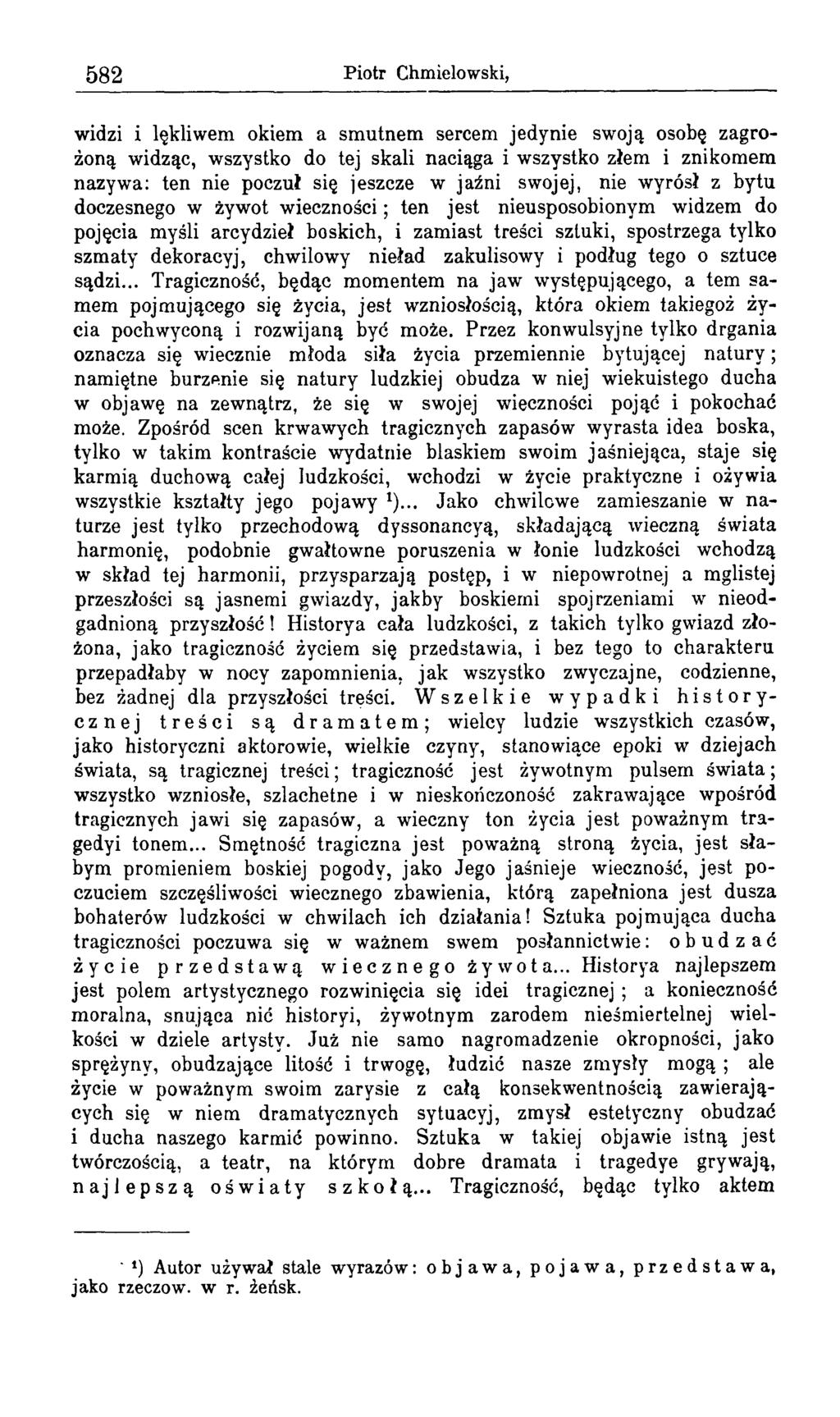 582 Piotr Chmielowski, widzi i lękliwem okiem a smutnem sercem jedynie swoją osobę zagrożoną widząc, wszystko do tej skali naciąga i wszystko złem i znikomem nazywa: ten nie poczuł się jeszcze w