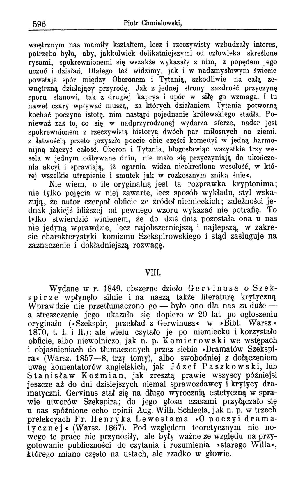 596 Piotr Chmielowski, wnętrznym nas mamiły kształtem, lecz i rzeczywisty wzbudzały interes, potrzeba było, aby, jakkolwiek delikatniejszymi od człowieka skreślone rysami, spokrewnionemi się wszakże