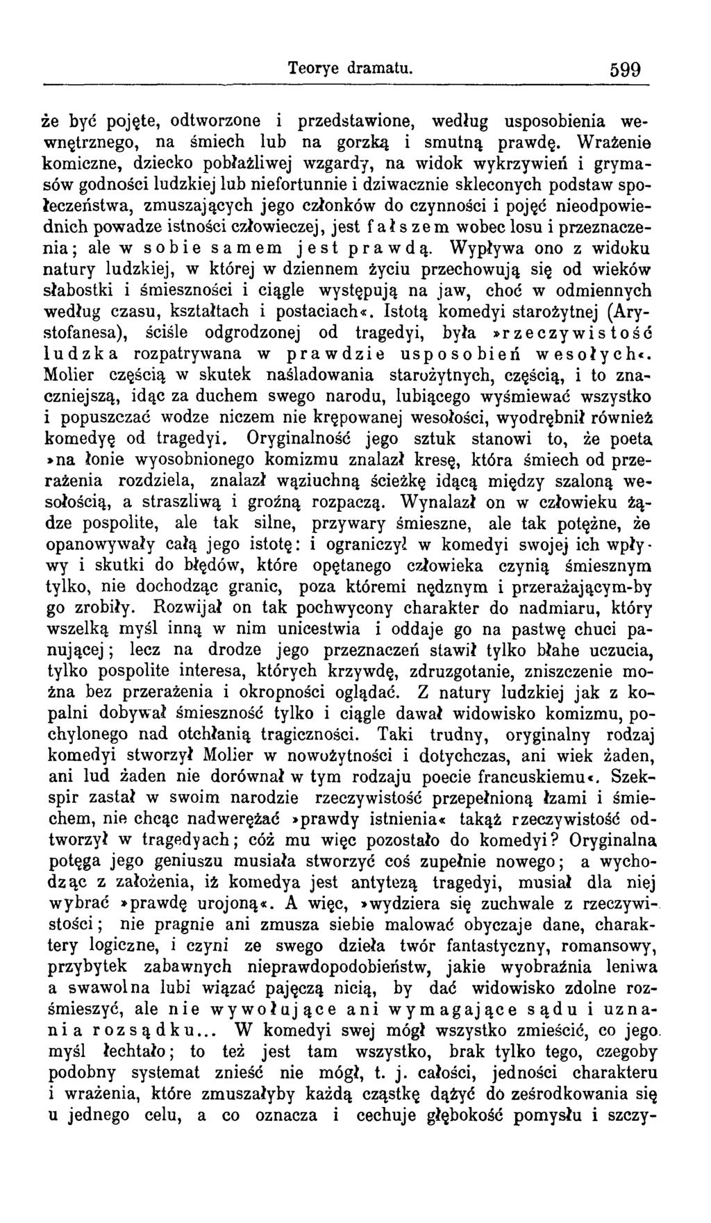 Teorye dramatu. 599 że być pojęte, odtworzone i przedstawione, według usposobienia wewnętrznego, na śmiech lub na gorzką i smutną prawdę.