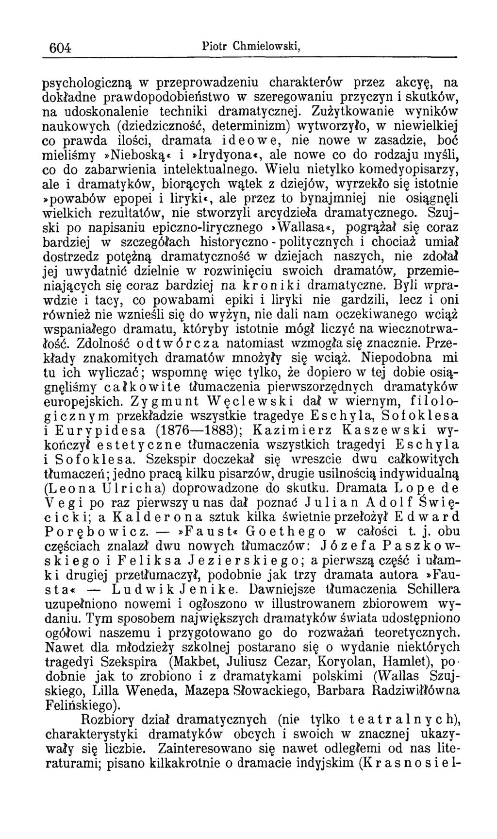 604 Piotr Chmielowski, psychologiczną w przeprowadzeniu charakterów przez akcyę, na dokładne prawdopodobieństwo w szeregowaniu przyczyn i skutków, na udoskonalenie techniki dramatycznej.