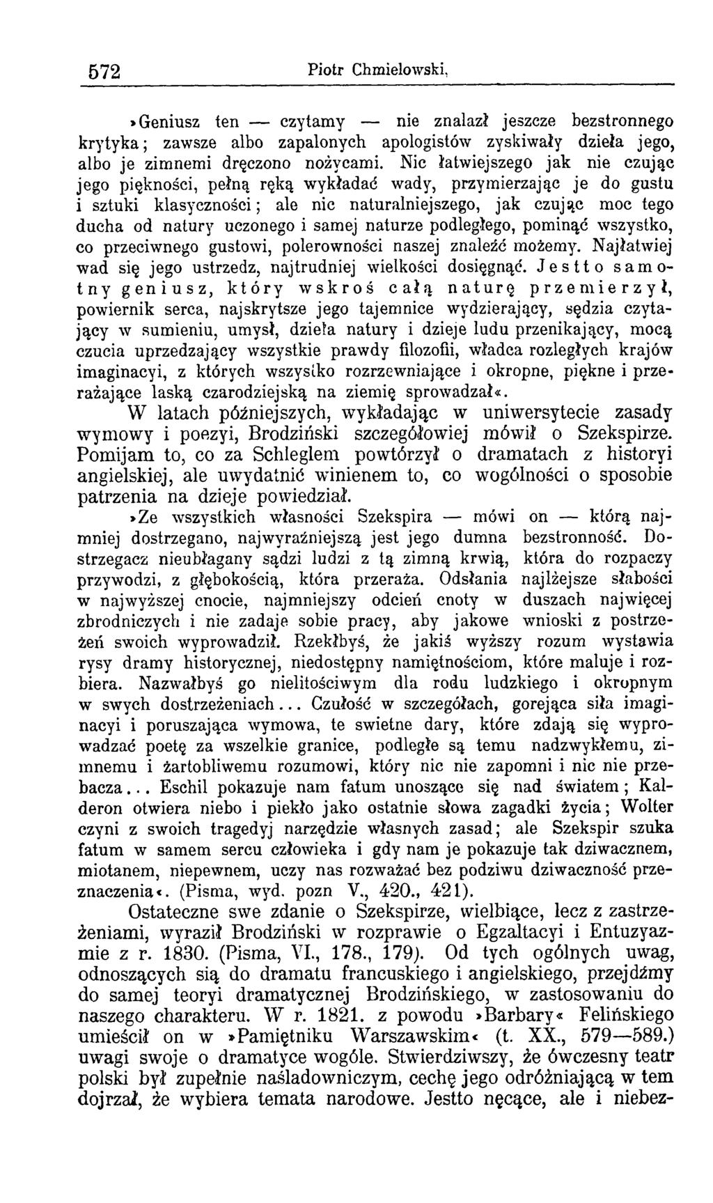 572 Piotr Chmielowski,»Geniusz ten czytamy nie znalazł jeszcze bezstronnego krytyka; zawsze albo zapalonych apologistów zyskiwały dzieła jego, albo je zimnemi dręczono nożycami.