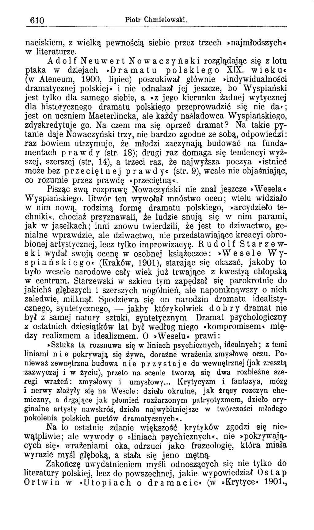 6 1 0 Piotr Chmielowski. naciskiem, z wielką pewnością siebie przez trzech * najmłodszych«w literaturze. Adolf Neuwert Nowaczyński rozglądając się z lotu ptaka w dziejach»dramatu polskiego XIX.