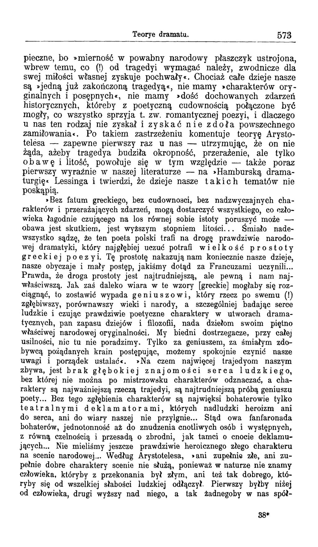 Teorye dram atu. 573 pieczne, bo»mierność w powabny narodowy płaszczyk ustrojona, wbrew temu, co (!) od tragedyi wymagać należy, zwodnicze dla swej miłości własnej zyskuje pochwały«.