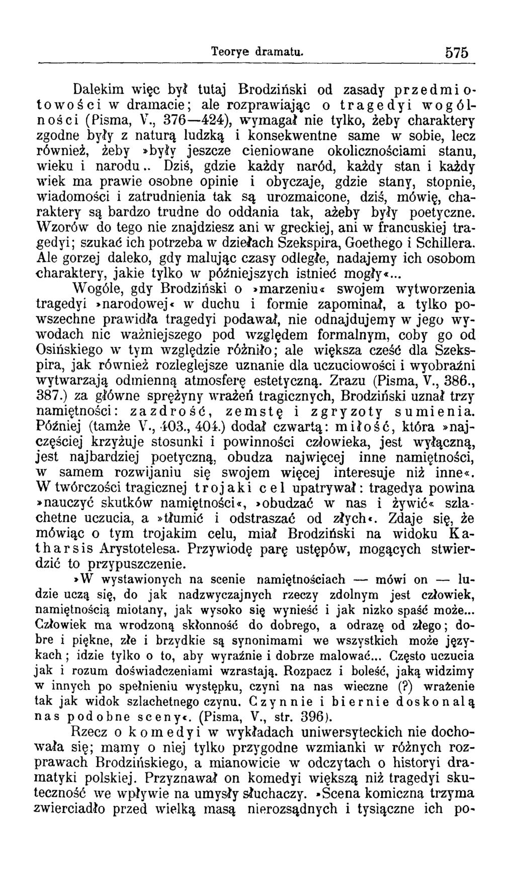 Teorye dram atu. 575 Dalekim więc był tutaj Brodziński od zasady przedmiotowości w dramacie; ale rozprawiając o tragedyi wogólności (Pisma, V.