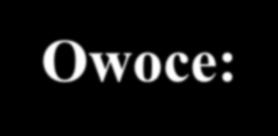 Owoce: Owoce