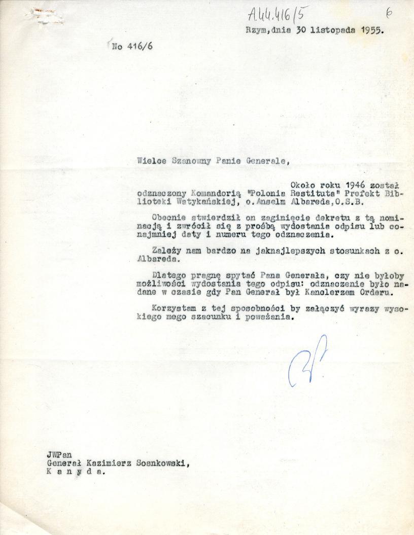 I (") Rzym,dnia 30 iłsłopada 1955. No 416/6.Wiełce Ozmowny Pnnie Generale, Około roku 1946 został odznaczony jś.omandorig "Polonia. Restituta" Pre.ibe