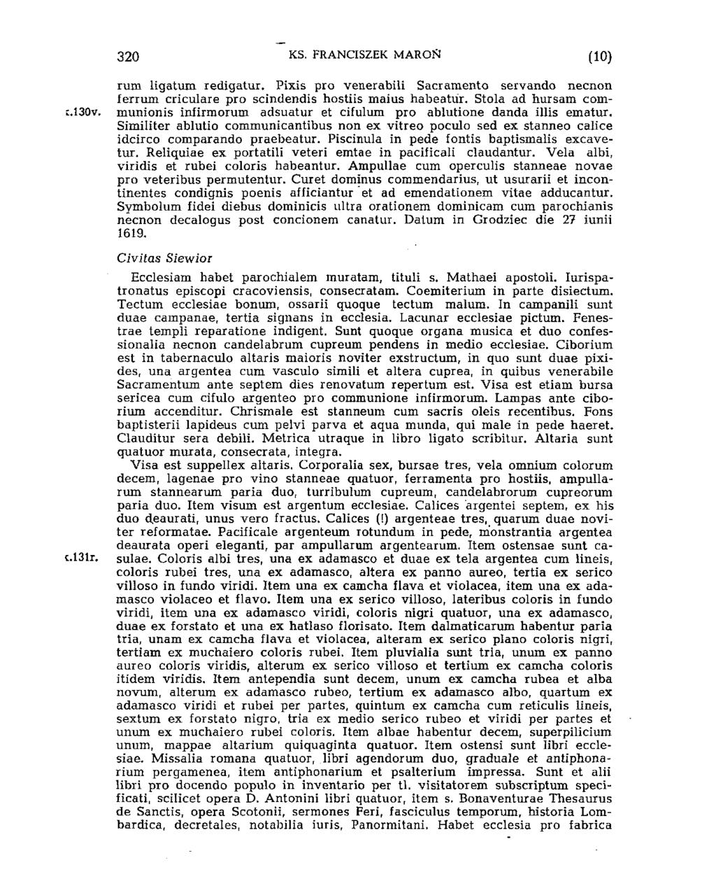 320 KS. FRANCISZEK MAROSI (10) rum ligatum redigatur. Pixis pro venerabili Sacramento servando necnon ferrum criculare pro scindendis hostiis maius habeatur.