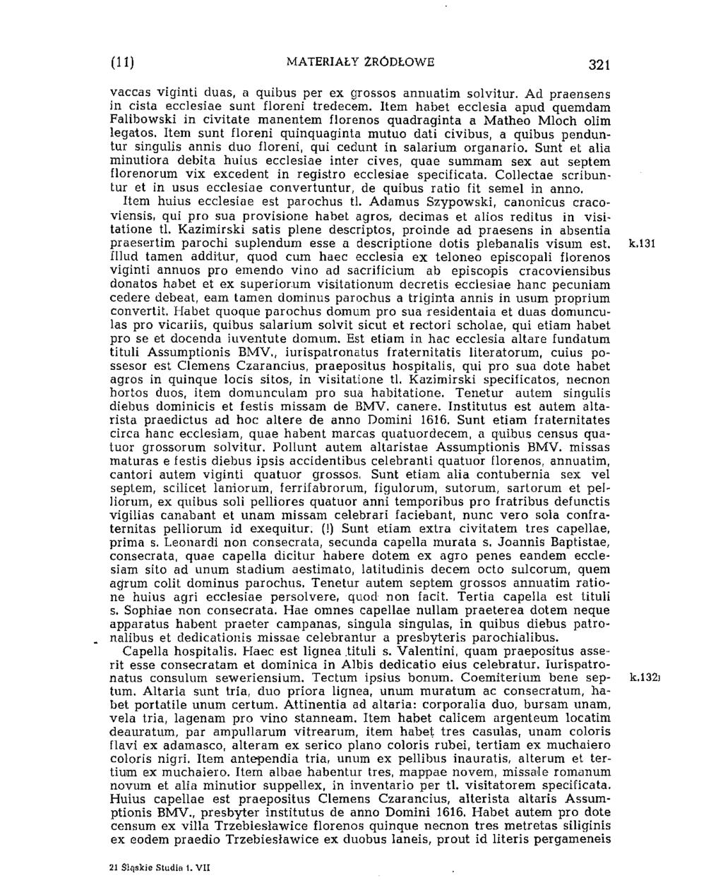 i'11) MATERIAŁY ŹRÓDŁOWE 337 vaccas viginti duas, a quibus per ex grossos annuatim solvitur. Ad praensens in cista ecclesiae sunt floreni tredecem.