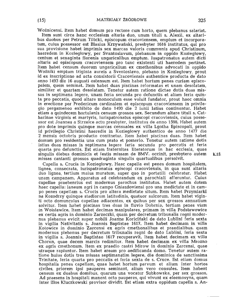 i'15) MATERIAŁY ŹRÓDŁOWE 337 Woźnicensi. Item habet domum pro rectore cum horto, quem plebanus salariai. Item sunt circa hanc ecclesiam altaria duo, unum tituli s.
