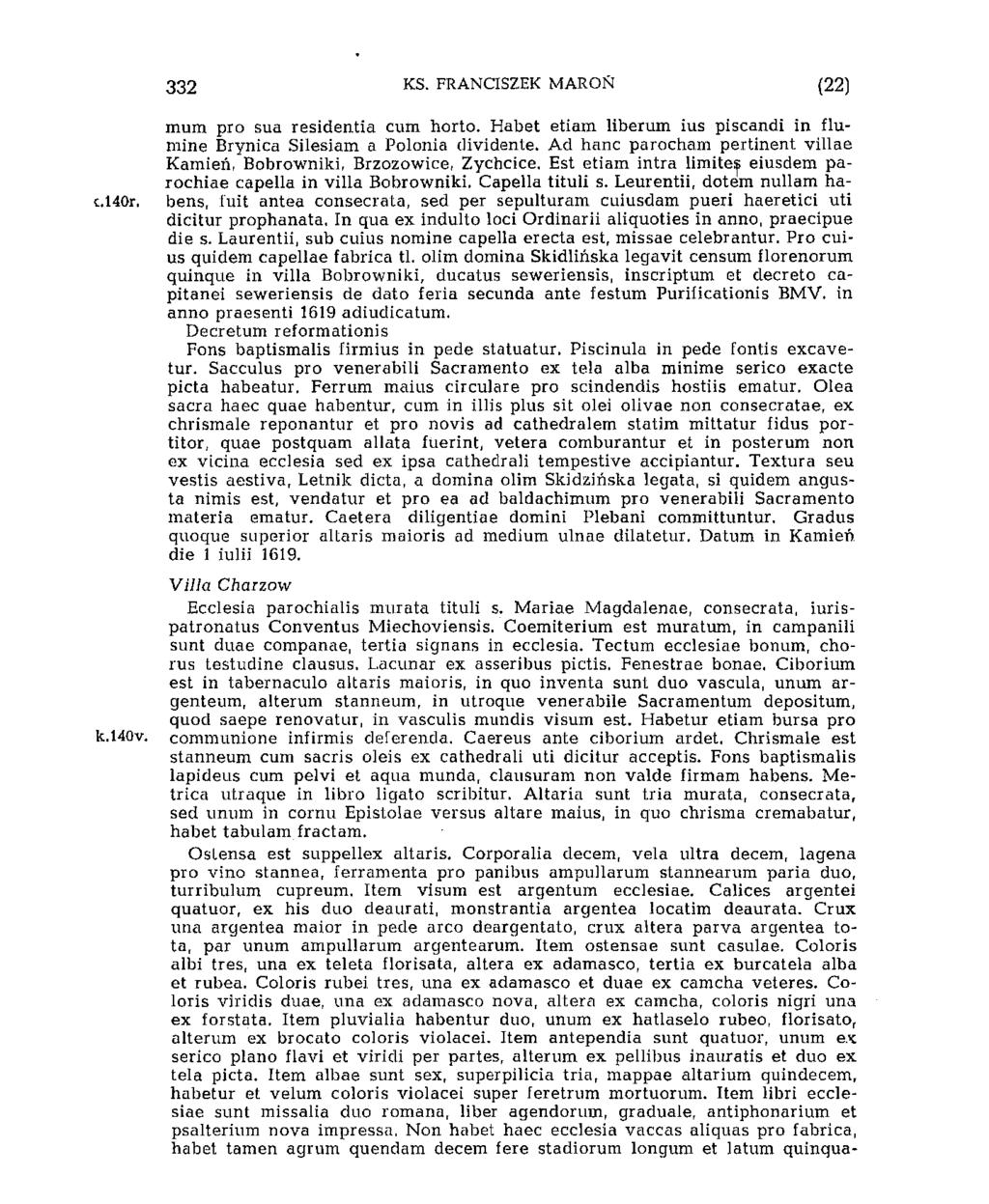 328 KS. FRANCISZEK MAROIsf (22) mum pro sua residentia cum horto. Habet etiam liberum ius piscandi in flumine Brynica Silesiam a Polonia dividente.