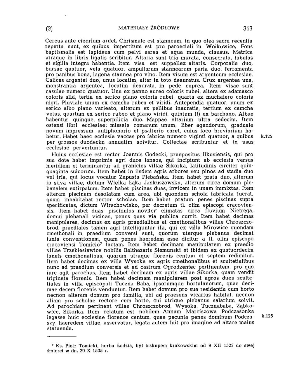 i'3) MATERIAŁY ŹRÓDŁOWE 337 Cereus ante ciborium ardet. Chrismale est stanneum, in quo olea sacra recentia reperta sunt, ex quibus impertitum est pro paroeciali in Woikowice.