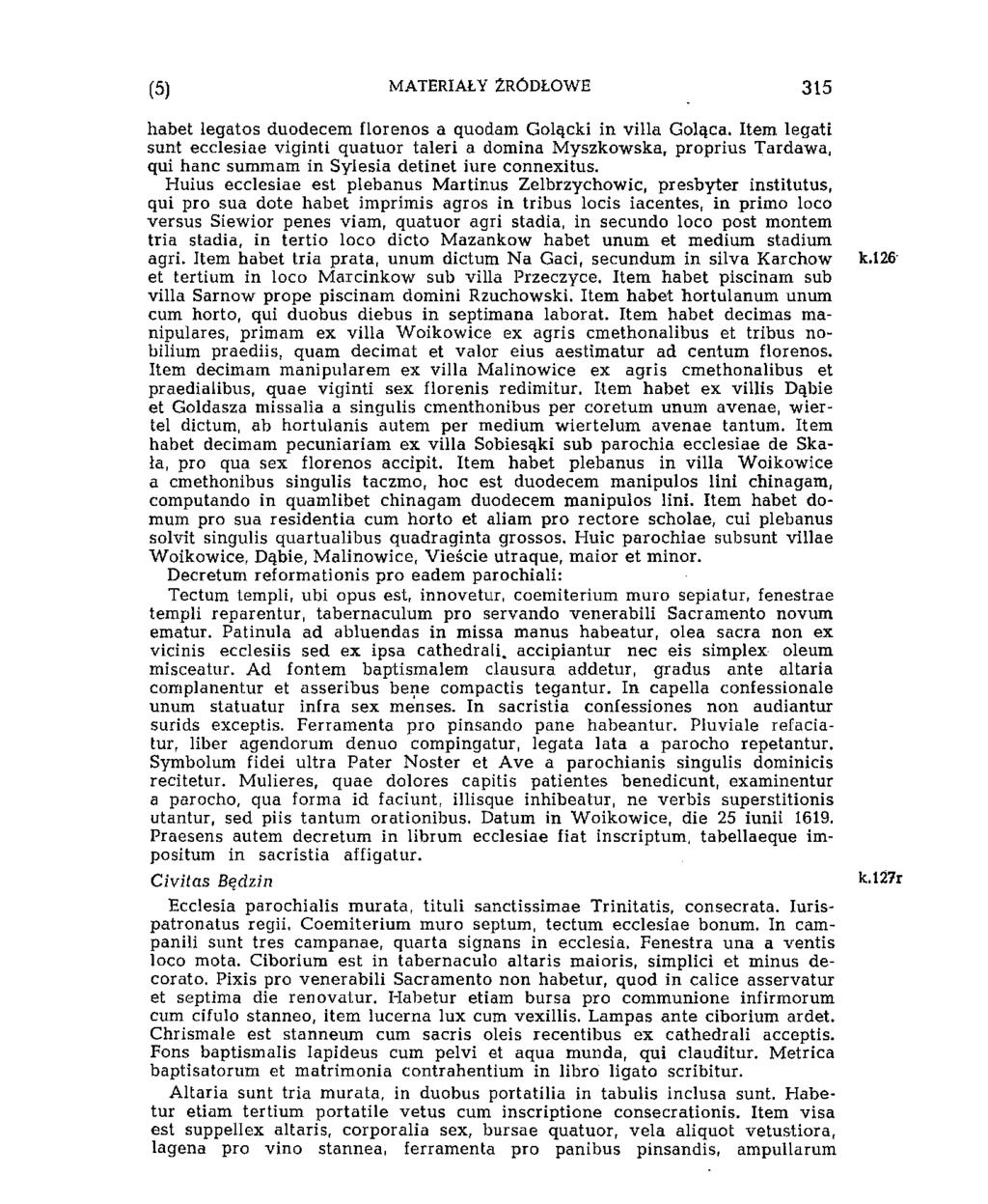 i'5) MATERIAŁY ŹRÓDŁOWE 337 habet legatos duodecem florenos a quodam Golącki in villa Goląca.