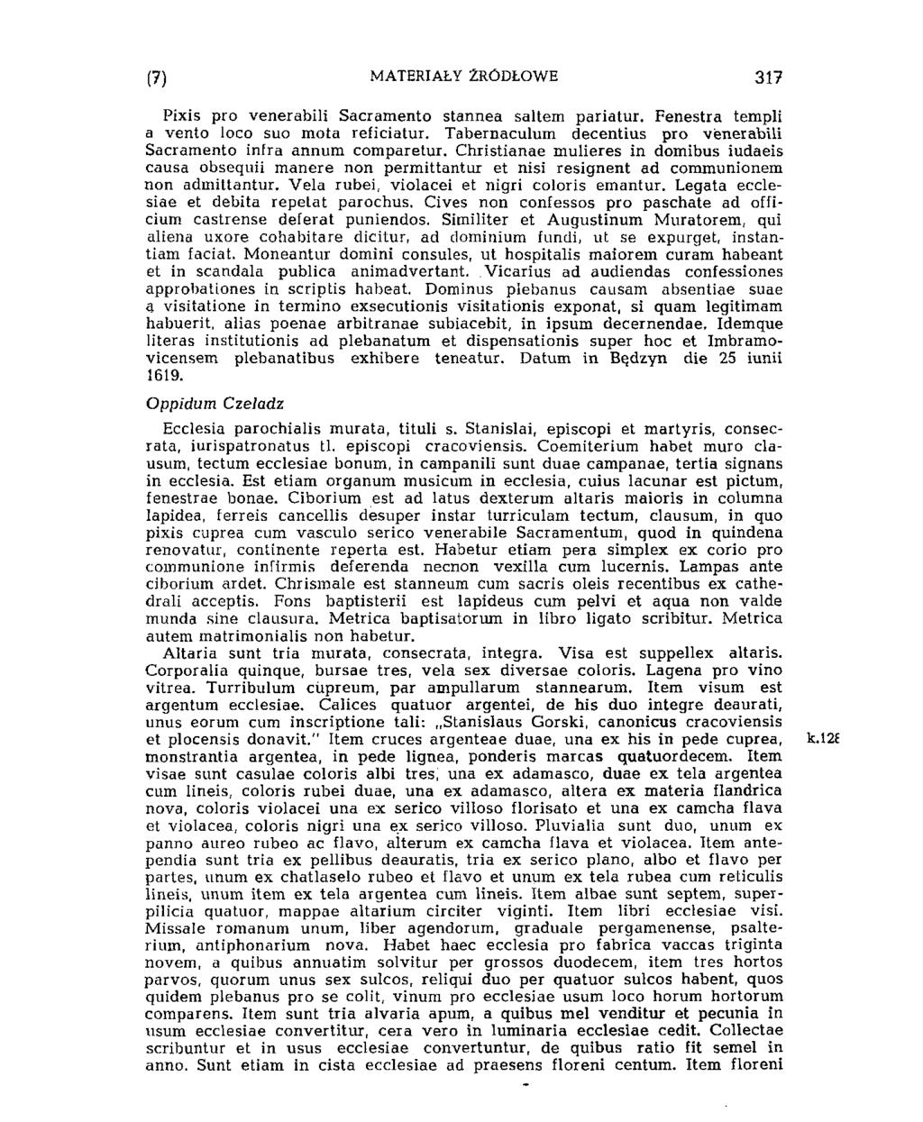 i'7) MATERIAŁY ŹRÓDŁOWE 337 Pixis prò venerabili Sacramento stannea saltem pariatur. Fenestra templi a vento loco suo mota reficiatur.