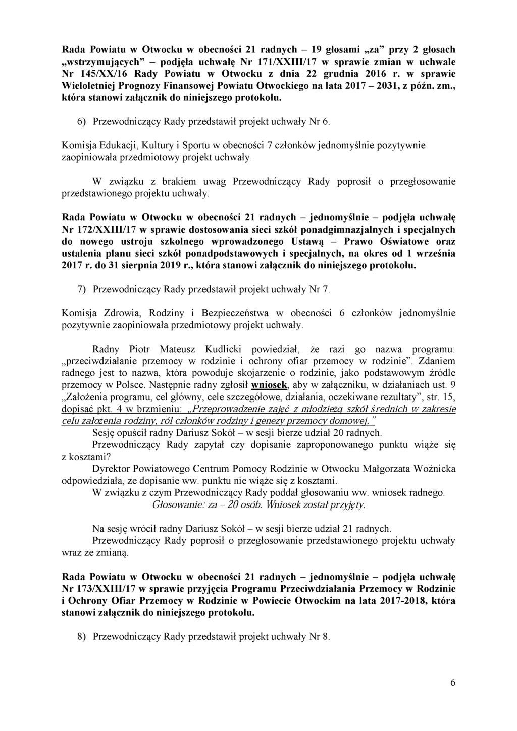 Rada Powiatu w Otwocku w obecności 21 radnych - 19 głosami za przy 2 głosach wstrzymujących - podjęła uchwałę Nr 171/XXIII/17 w sprawie zmian w uchwale Nr 145/XX/16 Rady Powiatu w Otwocku z dnia 22