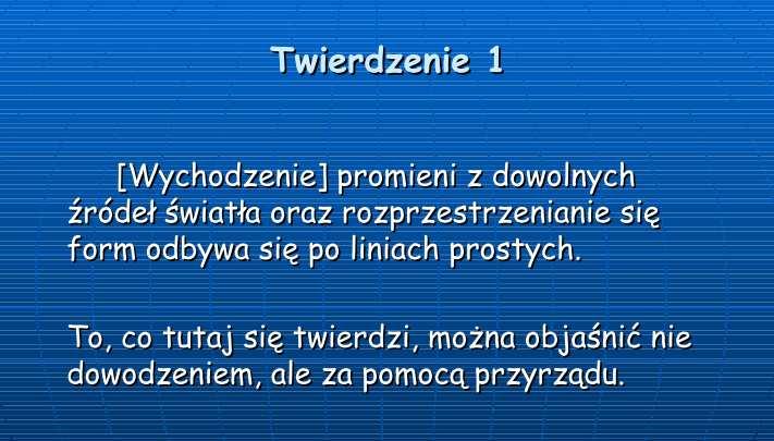 Rys.4. Slajd prezentacji ukazujący twierdzenie Witelona o prostoliniowym biegu światła. 8. Pokazuje wierną kopię przyrządu, który niegdyś posłużył do udowodnienia prostoliniowego biegu światła.