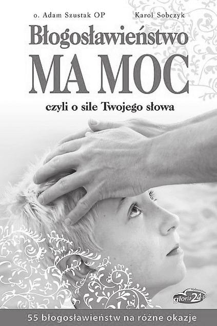 MOCNE KSIĄŻKI PODWÓJNA MOC Nr 4/1011 Wiadomości Fary Św. Barbary 3 Kiedy narzekanie, kiedy przekleństwo ciśnie się na usta. Błogosław, uwielbiaj, dziękuj!