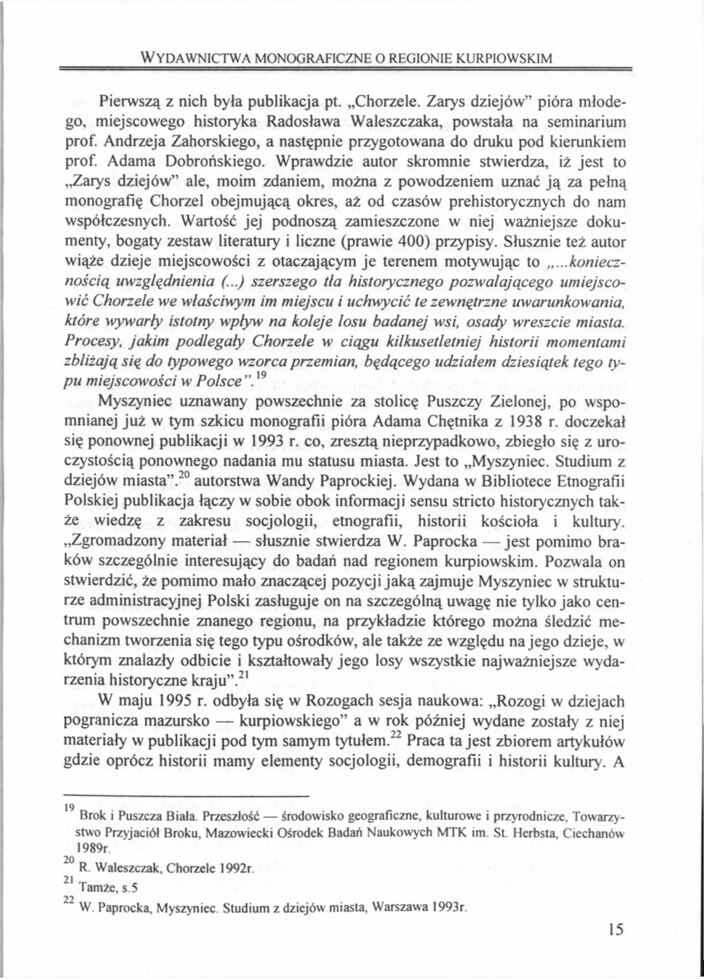 WYDAWNICTWA MONOGRAFICZNE O REGIONIE KURPIOWSKIM Pierwszą z nich była publikacja pt. Chorzele. Zarys dziejów" pióra młodego, miejscowego historyka Radosława Waleszczaka, powstała na seminarium prof.