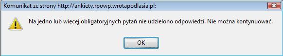 Po kliknięciu przycisku OK nastąpi powrót do strony, na której znajduje się pominięte przy wypełnianiu pytanie obowiązkowe. Beneficjenci Działania 6.