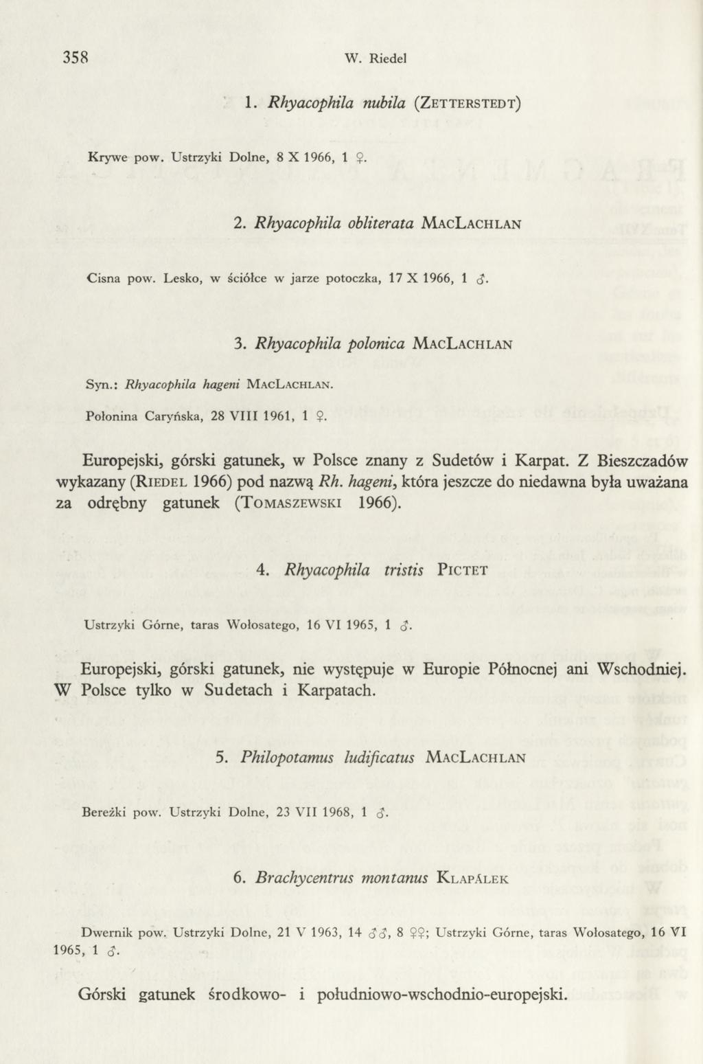 358 W. Riedel 1. Rhyacophila nubila (Z e t t e r s t e d t ) Krywe pow. Ustrzyki Dolne, 8 X 1966, 1 $. 2. Rhyacophila obliterata M acl achlan Cisną pow.