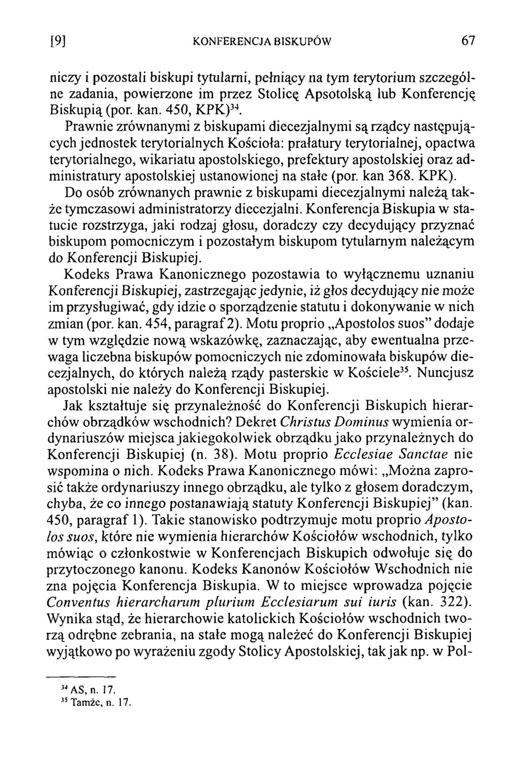 [9] KONFERENCJA BISKUPÓW 67 niczy i pozostali biskupi tytułami, pełniący na tym terytorium szczególne zadania, powierzone im przez Stolicę Apsotolską lub Konferencję Biskupią (por. kan. 450, KPK)34.