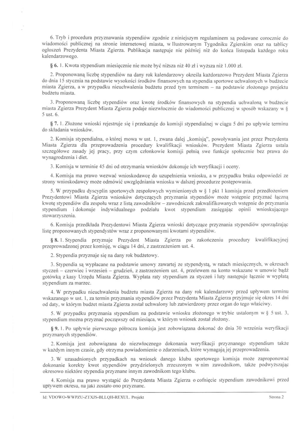 6. Tryb i procedura przyznawania sty pendiów zgodnie z niniejszym regulaminem są podawane corocznie do wiadomości publicznej na stronie internetowej miasta, w Ilustrowanym Tygodniku Zgierskim oraz na