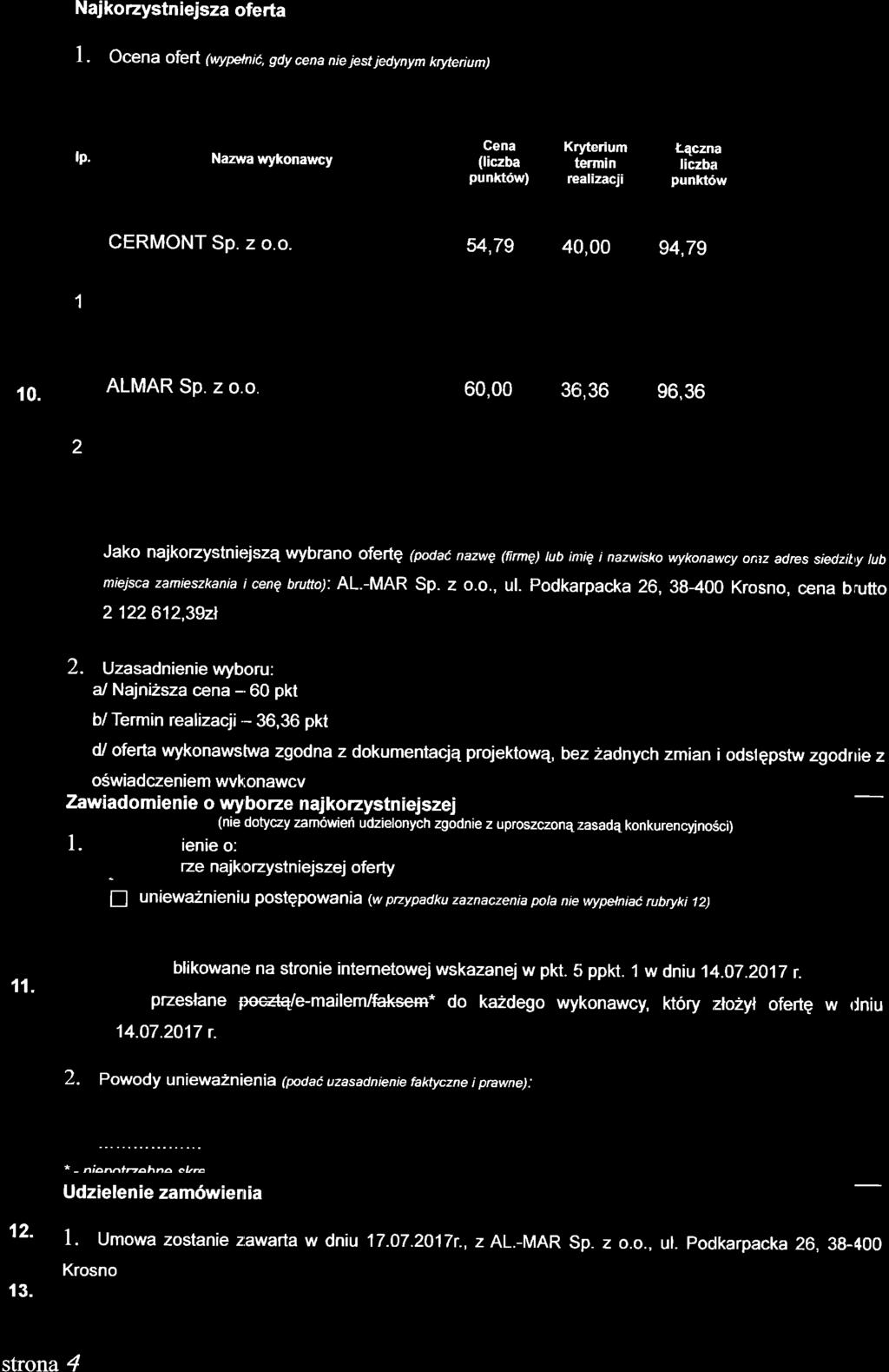 Najkorzystniejsza oferta I. Ocena ofeft pyptnic, gdy cena nie jest jedynym kryterium) lp. Nazrva wykonavncy Gena (liczba punkt6w) Kryterium termin realizacji teczna liczba punkt6w CERMONT Sp. z o.o. 54,79 40,00 94,79 1 10.