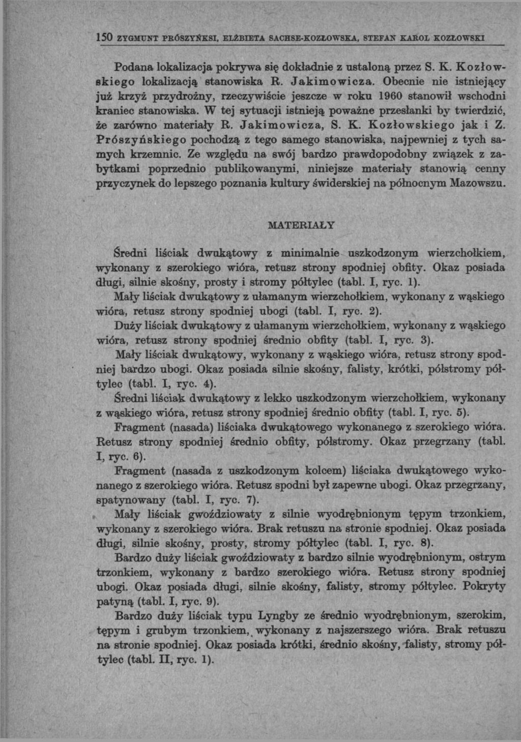 150 ZYGMUNT PBÓSZYŃKSI, ELŻBIETA SACHSE-KOZŁOWSKA, STEFAN KAROL KOZŁOWSKI Podana lokalizacja pokrywa się dokładnie z ustaloną przez S. K. Kozłowskiego lokalizacją stanowiska R. Jakimowicza.