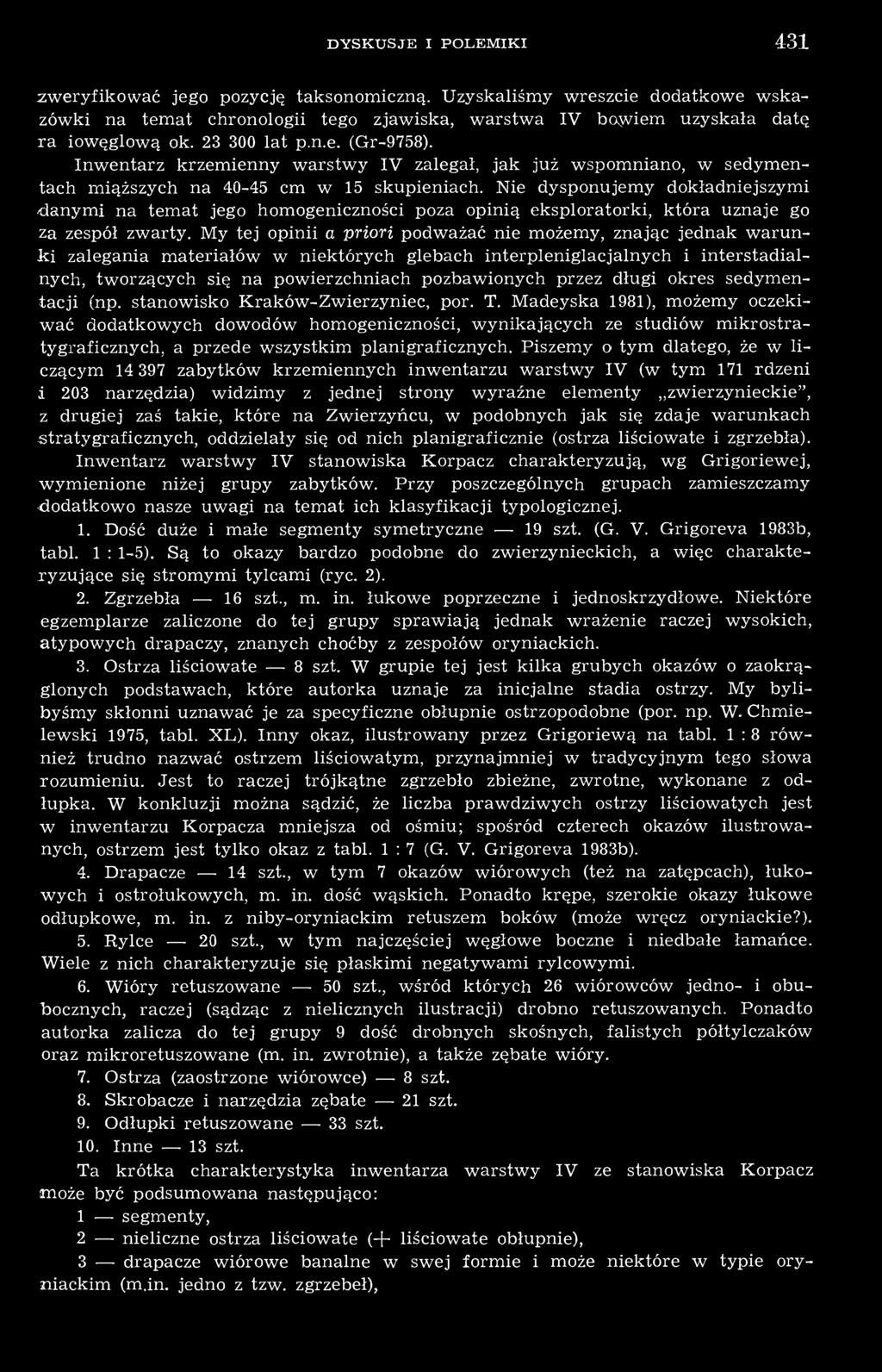 Nie dysponujemy dokładniejszymi danymi na temat jego homogeniczności poza opinią eksploratorki, która uznaje go za zespół zwarty.