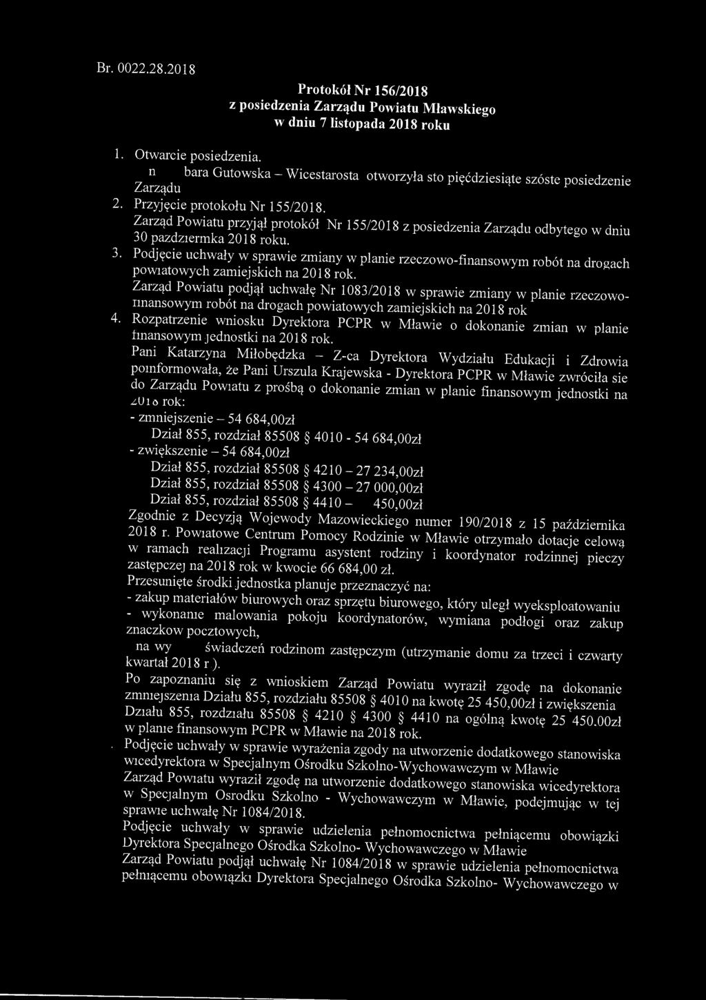 Br. 0022.28.2018 Protokół Nr 156/2018 z posiedzenia Zarządu Powiatu Mławskiego w dniu 7 listopada 2018 roku 1. Otwarcie posiedzenia. Za?ządu bara Ut0WSka ~ Wicestarosta otworzyła sto pięćdziesiąte szóste posiedzenie 2.