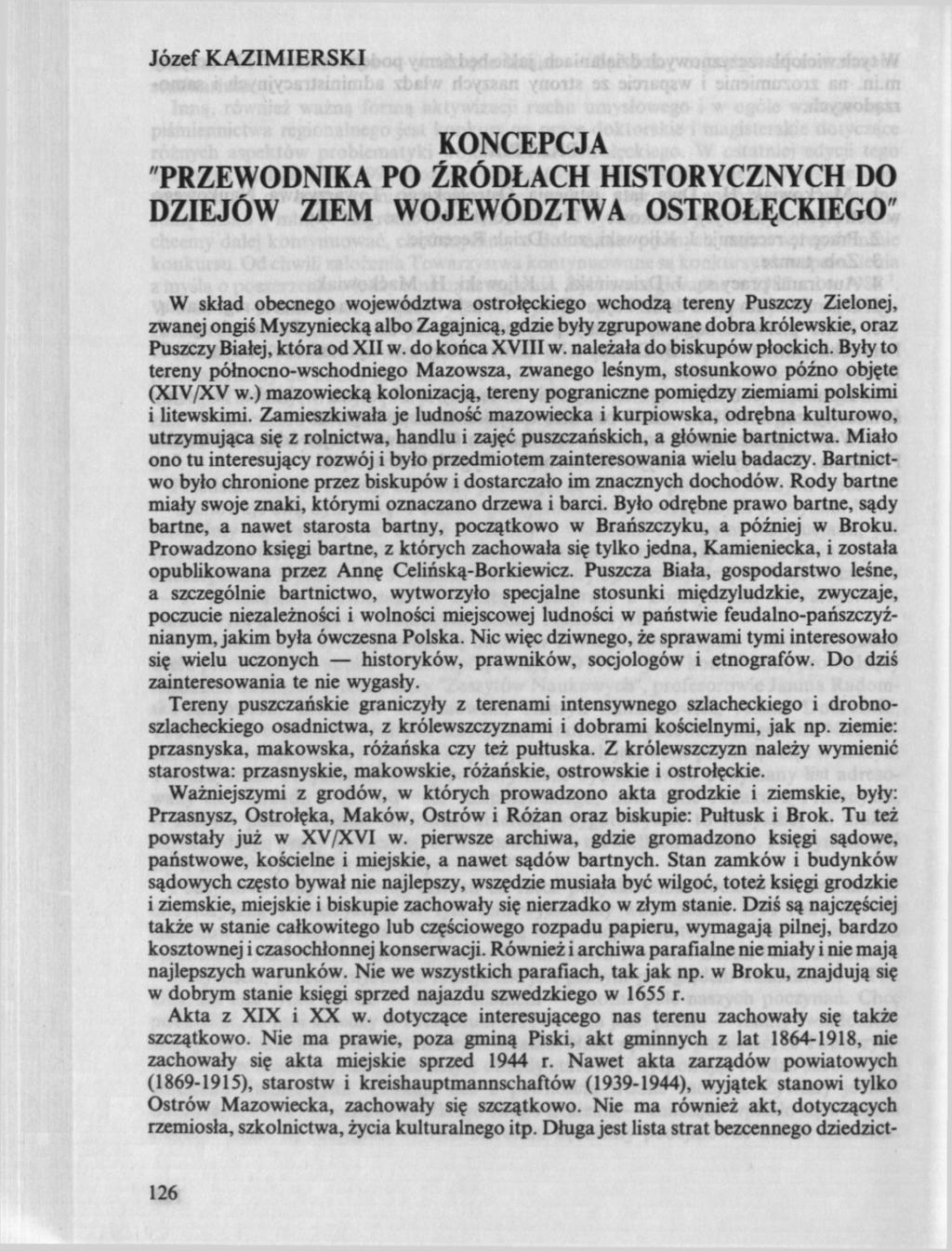 Józef KAZIMIERSKI KONCEPCJA PRZEWODNIKA PO ŹRÓDŁACH HISTORYCZNYCH DO DZIEJÓW ZIEM WOJEWÓDZTWA OSTROŁĘCKIEGO W skład obecnego województwa ostrołęckiego wchodzą tereny Puszczy Zielonej, zwanej ongiś