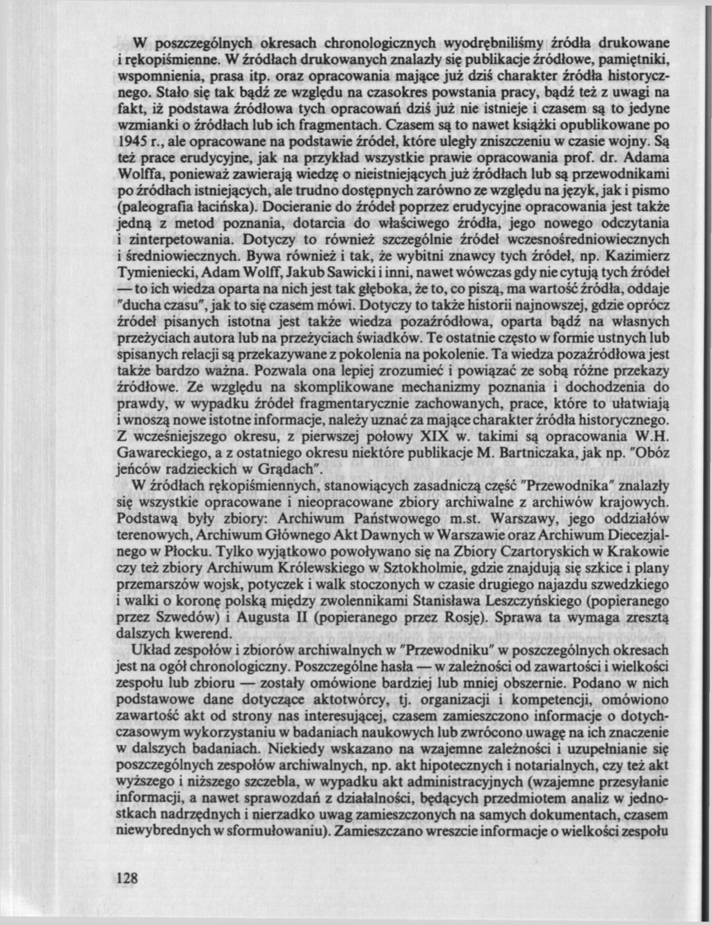 W poszczególnych okresach chronologicznych wyodrębniliśmy źródła drukowane i rękopiśmienne. W źródłach drukowanych znalazły się publikacje źródłowe, pamiętniki, wspomnienia, prasa itp.