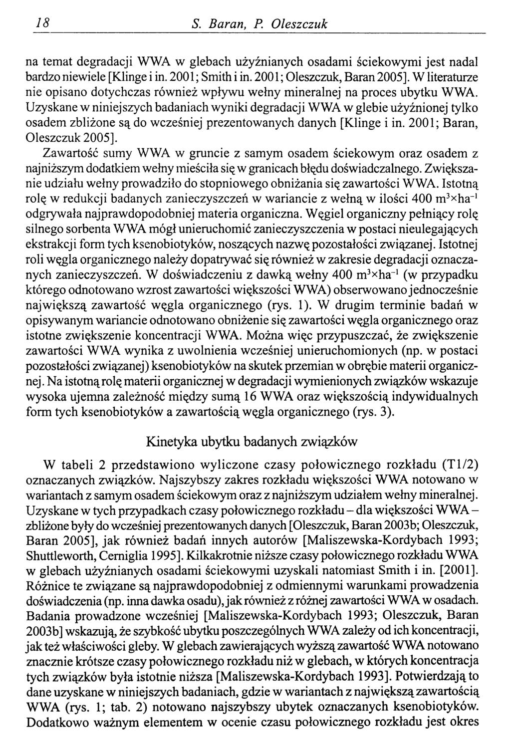 18 S. Baran, P. Oleszczuk na temat degradacji WWA w glebach użyźnianych osadami ściekowymi jest nadal bardzo niewiele [Klinge i in. 2001 ; Smith i in. 2001 ; Oleszczuk, Baran 2005].
