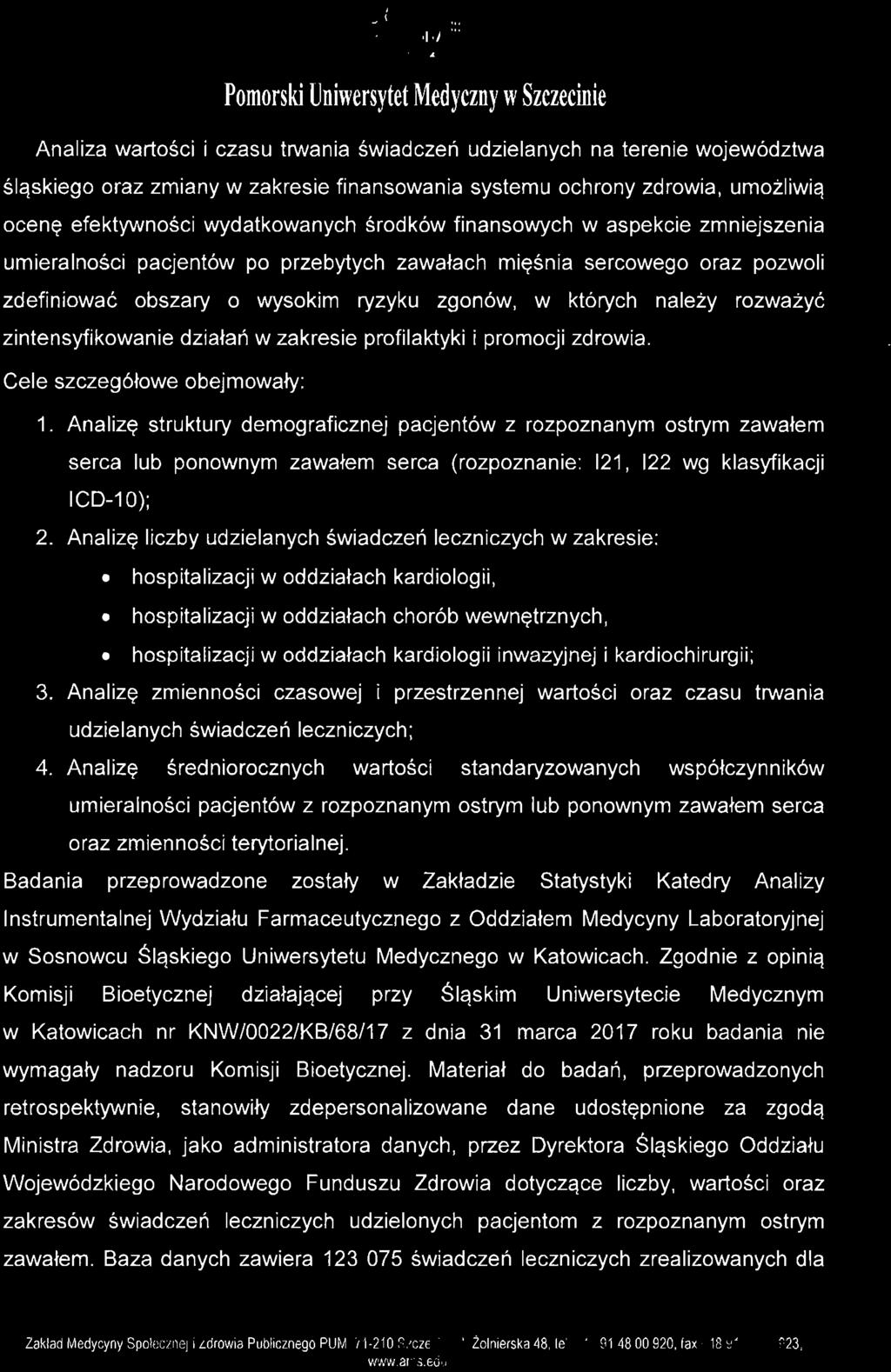 efektywności wydatkowanych środków finansowych w aspekcie zmniejszenia umieralności pacjentów po przebytych zawałach mięśnia sercowego oraz pozwoli zdefiniować obszary o wysokim ryzyku zgonów, w