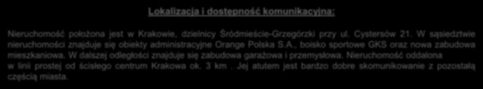 Lokalizacja i dostępność komunikacyjna: Nieruchomość położona jest w Krakowie, dzielnicy Śródmieście-Grzegórzki przy ul.