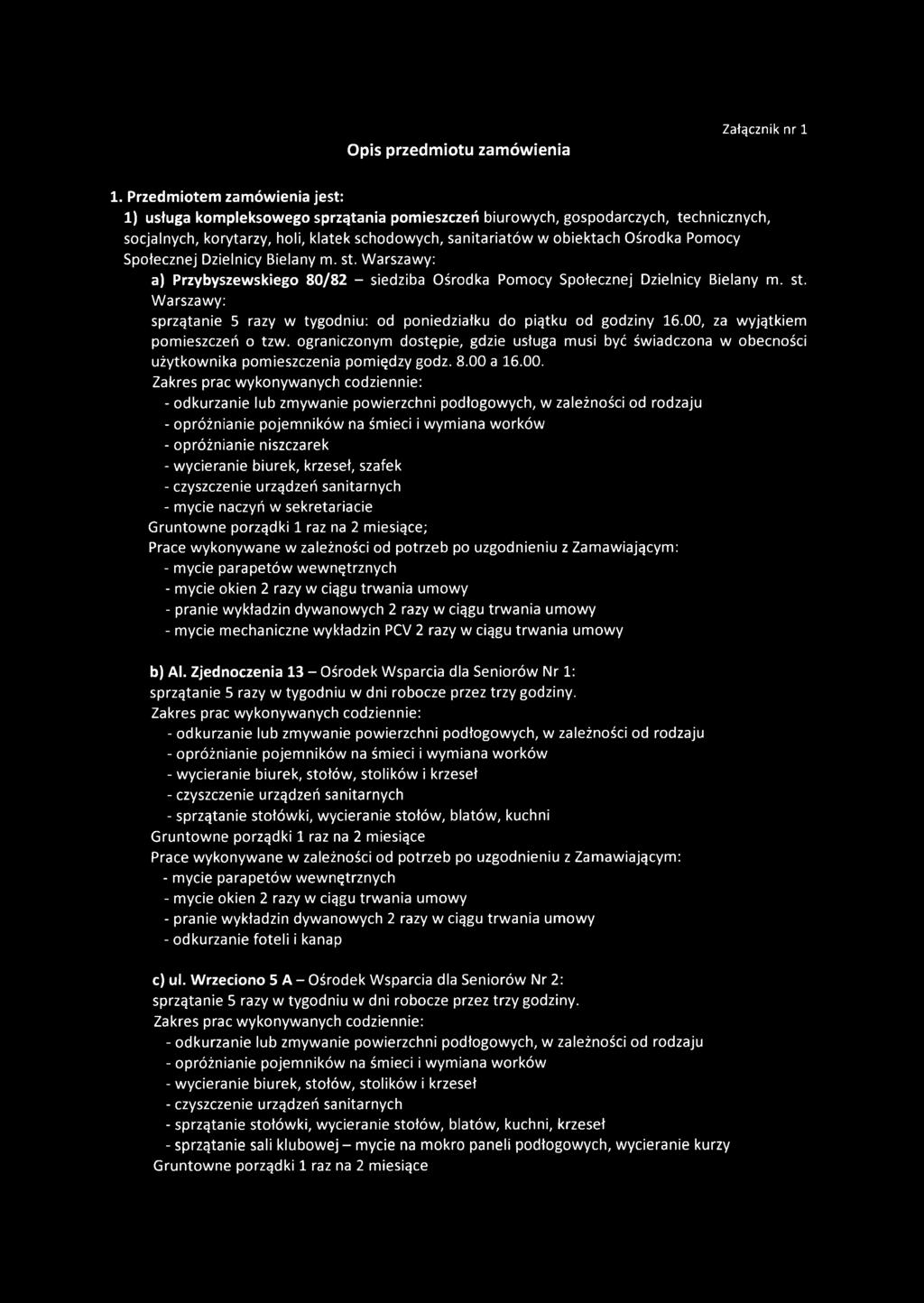 Pomocy Społecznej Dzielnicy Bielany m. st. Warszawy: a) Przybyszewskiego 80/82 - siedziba Ośrodka Pomocy Społecznej Dzielnicy Bielany m. st. Warszawy: sprzątanie 5 razy w tygodniu: od poniedziałku do piątku od godziny 16.