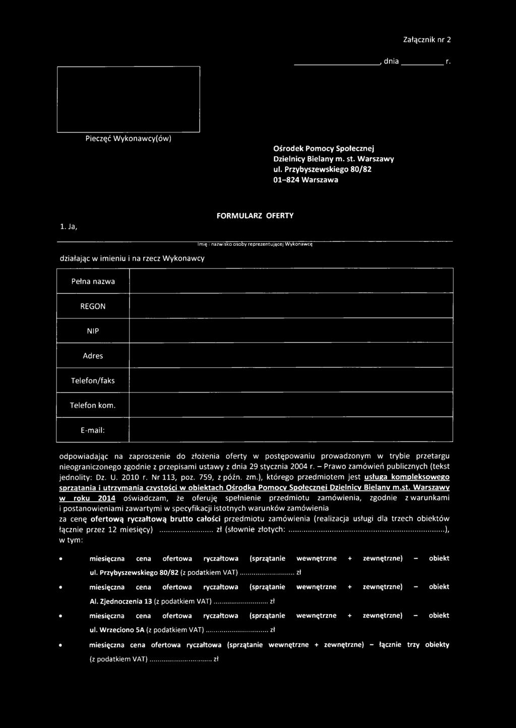 E-mail: odpow iadając na zaproszenie do złożenia oferty w postępowaniu prowadzonym w trybie przetargu nieograniczonego zgodnie z przepisami ustawy z dnia 29 stycznia 2004 r.