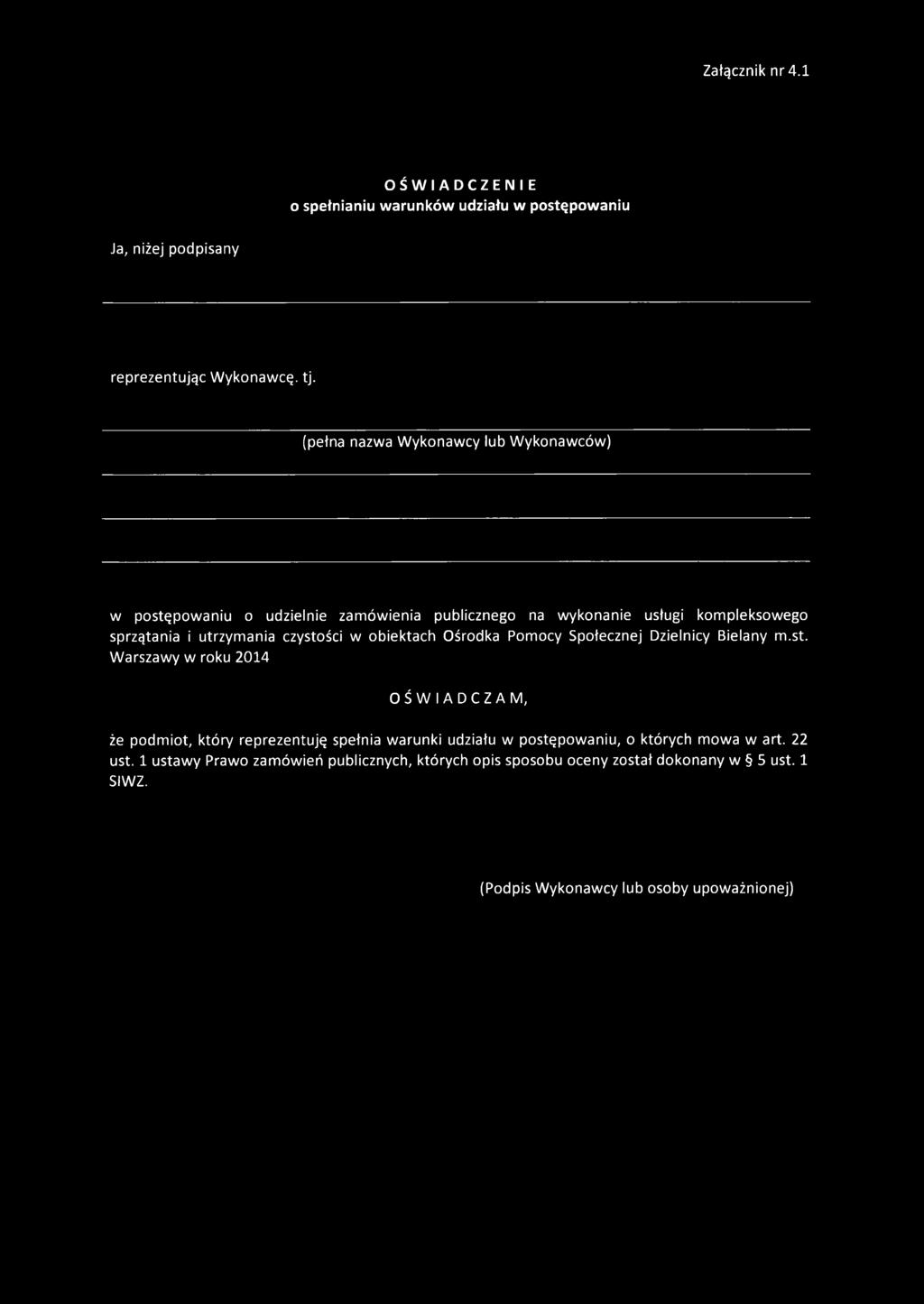 czystości w obiektach Ośrodka Pomocy Społecznej Dzielnicy Bielany m.st. Warszawy w roku 2014 OŚWIADCZAM, że podmiot, który reprezentuję spełnia warunki udziału w postępowaniu, o których mowa w art.