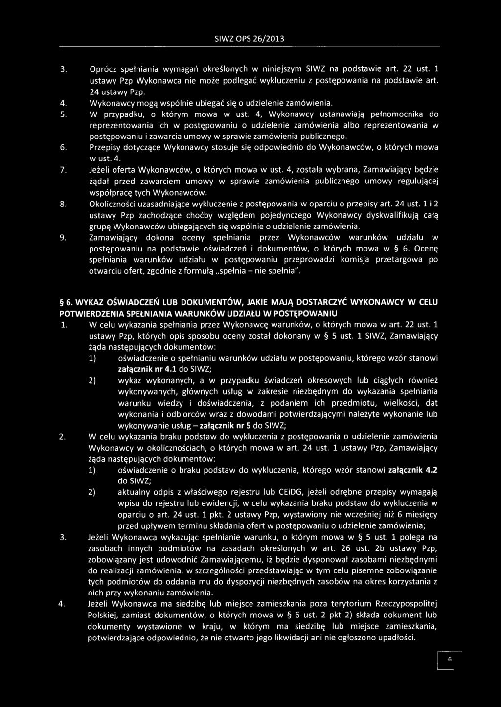4, Wykonawcy ustanawiają pełnomocnika do reprezentowania ich w postępowaniu o udzielenie zamówienia albo reprezentowania w postępowaniu i zawarcia umowy w sprawie zamówienia publicznego. 6.