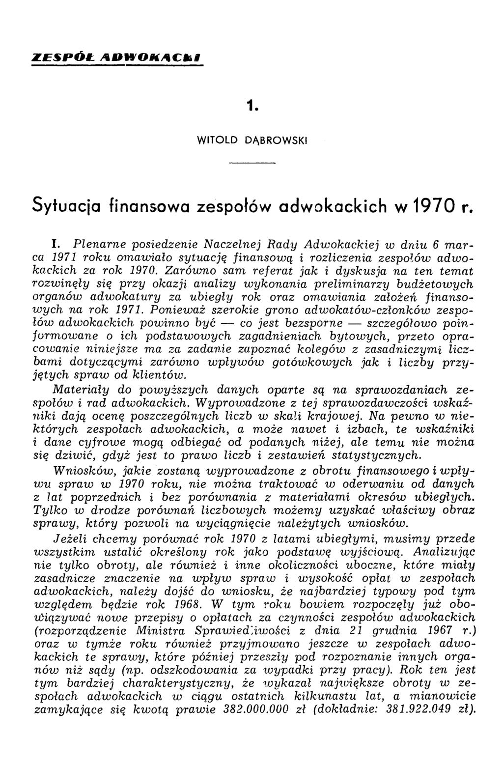 Z E S R Ó Ł A D W O K A C K I 1. WITOLD DĄBROWSKI Sytuacja finansowa zespołów adwokackich w 1970 r, I.