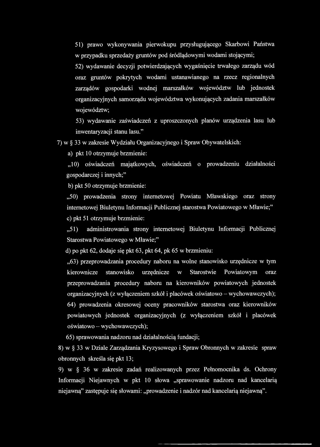 51) prawo wykonywania pierwokupu przysługującego Skarbowi Państwa w przypadku sprzedaży gruntów pod śródlądowymi wodami stojącymi; 52) wydawanie decyzji potwierdzających wygaśnięcie trwałego zarządu