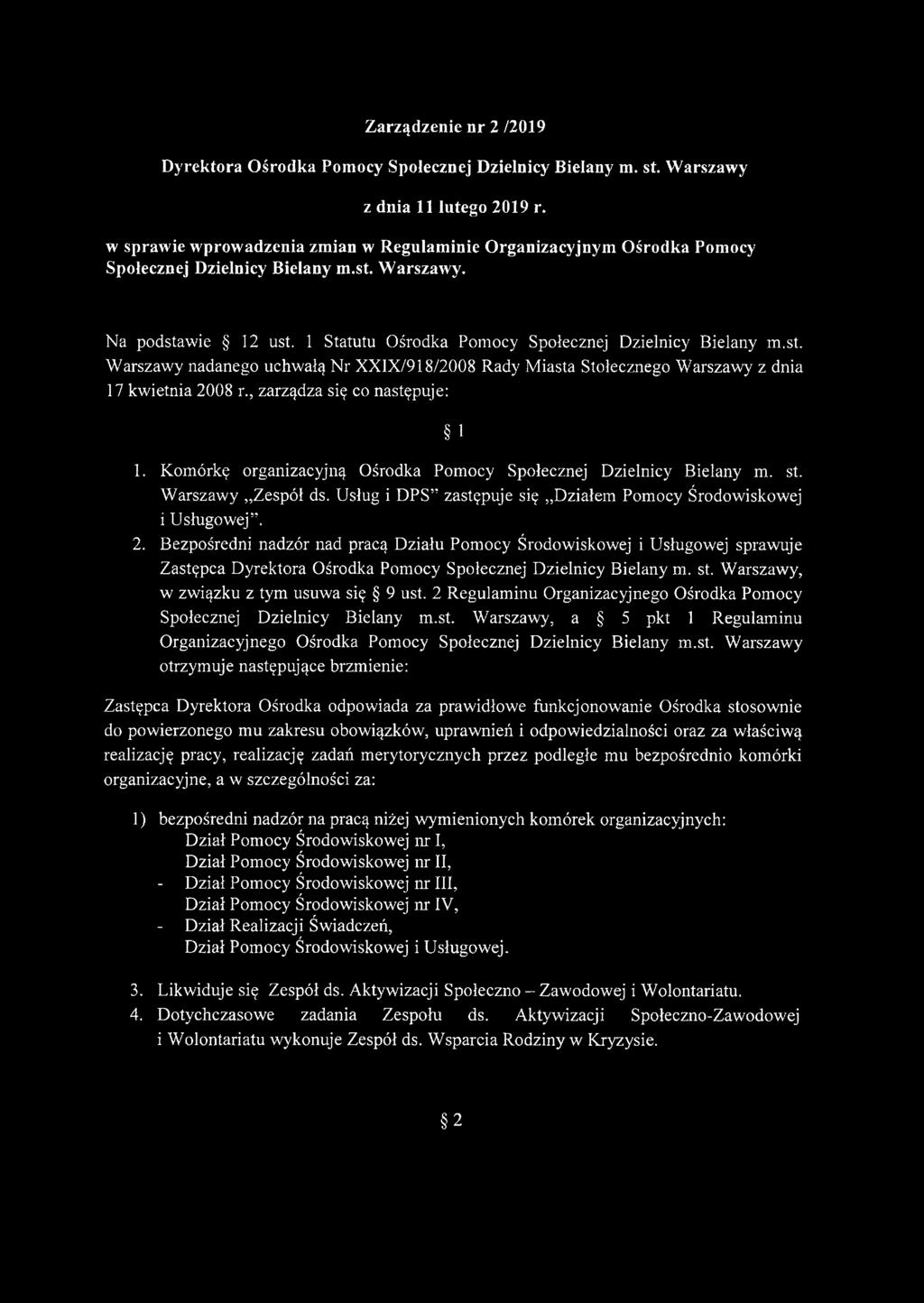 Warszawy. Na podstawie 12 ust. 1 Statutu Ośrodka Pomocy Społecznej Dzielnicy Bielany m.st. W arszawy nadanego uchwałą Nr XXIX/918/2008 Rady Miasta Stołecznego Warszawy z dnia 17 kwietnia 2008 r zarządza się co następuje: 1 1.