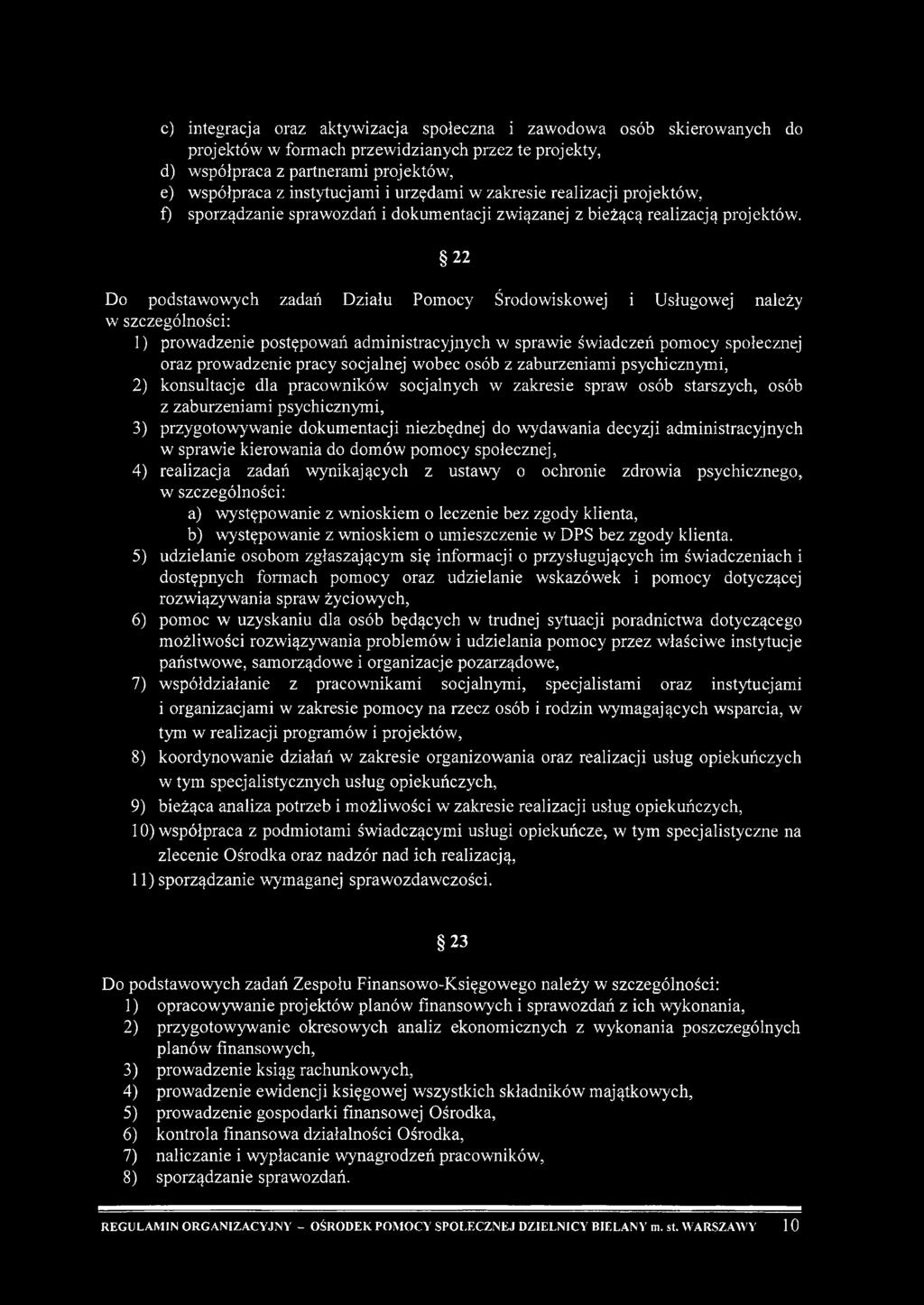 22 Do podstawowych zadań Działu Pomocy Środowiskowej i Usługowej należy w szczególności: 1) prowadzenie postępowań administracyjnych w sprawie świadczeń pomocy społecznej oraz prowadzenie pracy