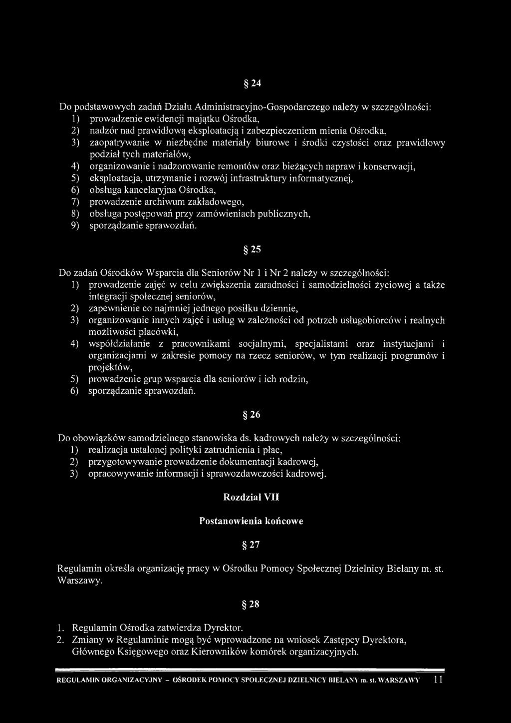 eksploatacja, utrzym anie i rozwój infrastruktury informatycznej, 6) obsługa kancelaryjna Ośrodka, 7) prowadzenie archiwum zakładowego, 8) obsługa postępowań przy zamówieniach publicznych, 9)